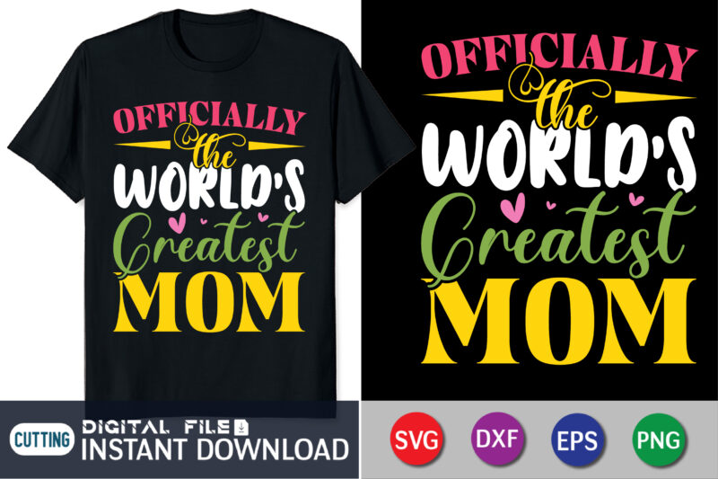 Officially the World's Greatest Mom Shirt,World's Greatest Mom shirt, Mama SVG, Stacked Mama SVG, Blessed Mom svg, Mom Shirt svg, Mom Life svg, Mother's Day, Mom svg, Gift for Mom,