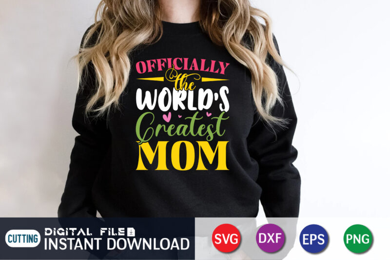 Officially the World's Greatest Mom Shirt,World's Greatest Mom shirt, Mama SVG, Stacked Mama SVG, Blessed Mom svg, Mom Shirt svg, Mom Life svg, Mother's Day, Mom svg, Gift for Mom,