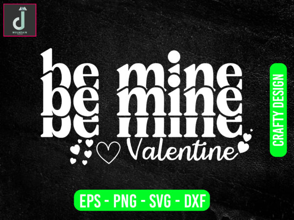 Be mine valentine svg design, valentine svg bundle design, cut files