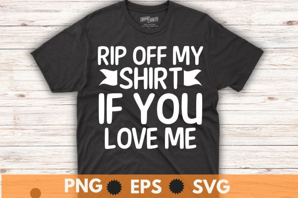 rip off my shirt if you love me shirt design vector