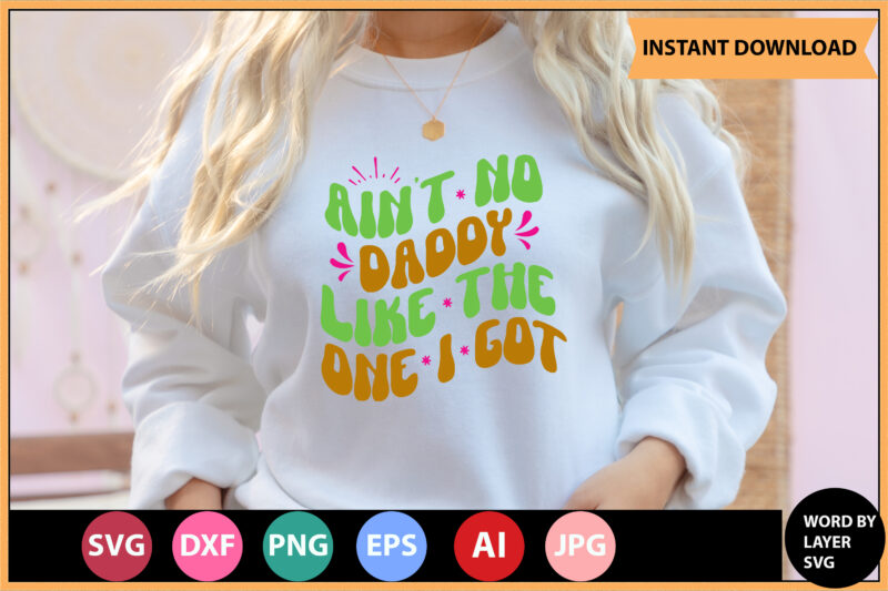 Ain't No Daddy Like The One I Got vector t-shirt,Retro dad svg bundle,retro svg design,retro cut file,dad svg bundle,retro digital svg,retro svg design,dad retro cut file,retro dad design,retro design file,retro