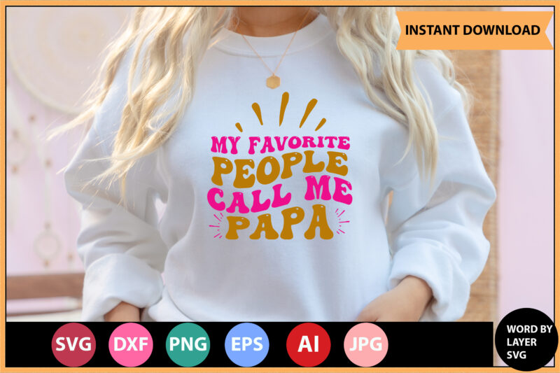 My Favorite People Call Me Papa vector t-shirt,Retro dad svg bundle,retro svg design,retro cut file,dad svg bundle,retro digital svg,retro svg design,dad retro cut file,retro dad design,retro design file,retro die cut