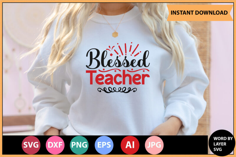 Blessed Teacher vector t-shirt ,Teacher Svg Bundle, Teacher Quote Svg, Teacher Svg, School Svg, Teacher Life Svg, Back to School Svg, Teacher Appreciation Svg,Teacher SVG Bundle, Teacher Svg, School svg,