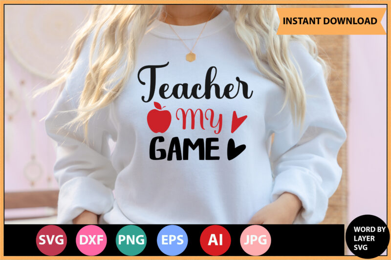 Teacher My Game vector t-shirt ,Teacher Svg Bundle, Teacher Quote Svg, Teacher Svg, School Svg, Teacher Life Svg, Back to School Svg, Teacher Appreciation Svg,Teacher SVG Bundle, Teacher Svg, School