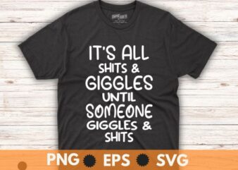It’s all shits & giggles until someone giggles & shirt design vector,