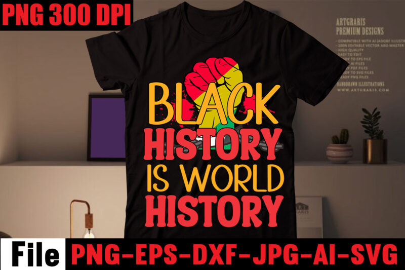 Black History Is World History T-shirt Design,2023 african, american svg bundle ,african american t shirt design, bundle black african american, black history month african ,american country celebration ,t-shirt black history