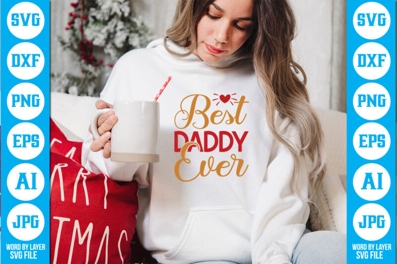 Best Daddy Ever vector t-shirt Dad Svg Bundle, Father's Day Svg, Png Bundle, Commercial Use, Dad Svg,Png, Father's Day Cut File, Happy Fathers Day, Instant Download,Dad svg, fathers day svg,