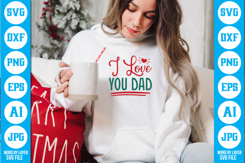 I Love You Dad vector t-shirt ,Dad Svg Bundle, Father's Day Svg, Png Bundle, Commercial Use, Dad Svg,Png, Father's Day Cut File, Happy Fathers Day, Instant Download,Dad svg, fathers day