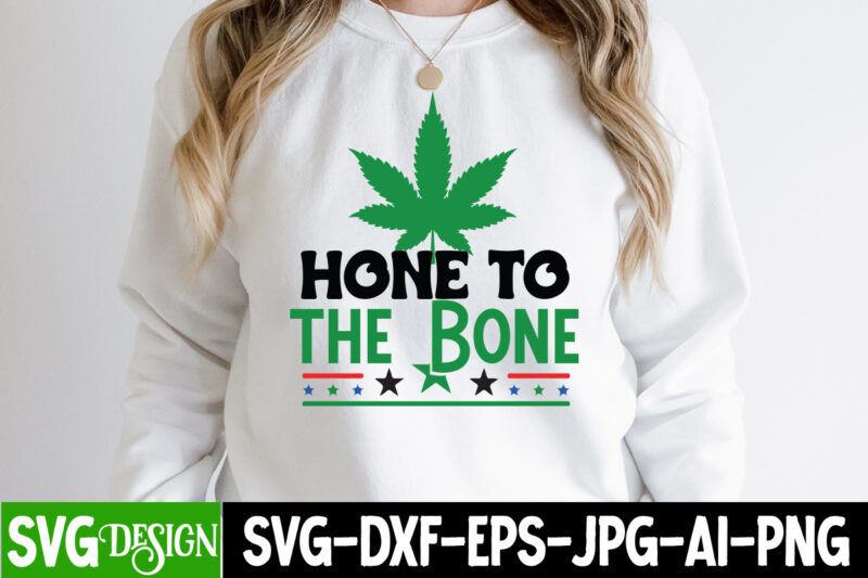 Hone To The Bone T-Shirt Design, Hone To The Bone SVG Cut File, IN Weed We Trust T-Shirt Design, IN Weed We Trust SVG Cut File, Huge Weed SVG Bundle,