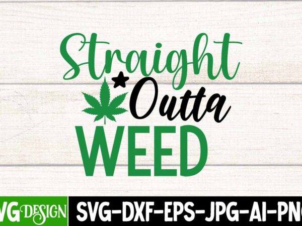 Straight outta weed t-shirt design, straight outta weed svg cut file, in weed we trust t-shirt design, in weed we trust svg cut file, huge weed svg bundle, weed tray