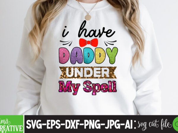 I have daddy under my spell sublimation png t-shirt design,father’s day,fathers day,fathers day game,happy father’s day,happy fathers day,father’s day song,fathers,fathers day gameplay,father’s day horror reaction,fathers day walkthrough,fathers day игра,fathers day