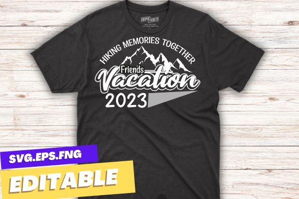 Friends vacation 2023 making memories together, girls trip t-shirt design vector, friends vacation 2023, making memories together, girls trip t-shirt