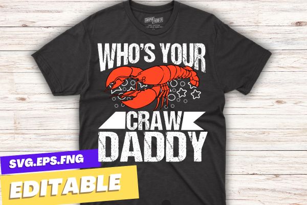 Who’s your crawdaddy funny lobsters seafood crayfish t shirt design vector svg, craw mommy gifts, crayfish food