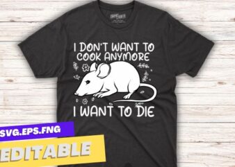 I Don’t Want To Cook Anymore I Want To Die Mouse Funny T-Shirt design vector