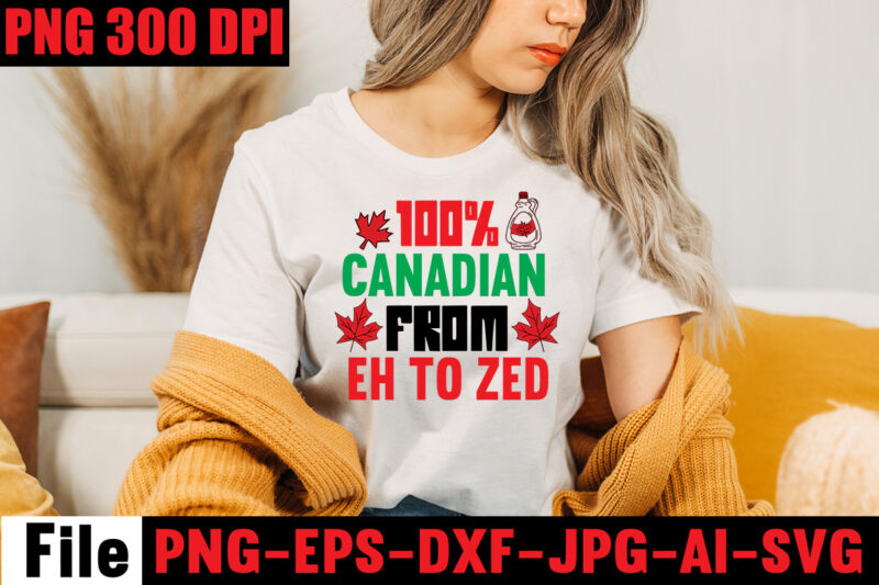 100% Canadian From Eh To Zed T-shirt Design,Canada Svg Bundle, Canada Day Svg, Canada Svg, Canada Flag Svg, Canada Day Clipart, Canada Day Shirt Svg, Svg Files for Cricut,Canada Svg