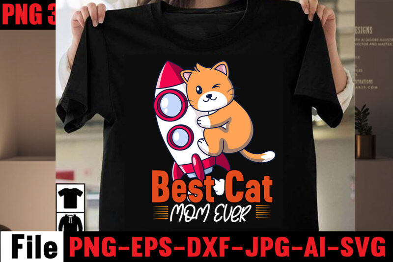 Best Cat Mom Ever T-shirt Design,All You Need Is Love And A Cat T-shirt Design,Cat T-shirt Bundle,Best Cat Ever T-Shirt Design , Best Cat Ever SVG Cut File,Cat t shirt