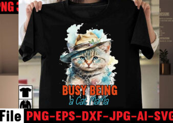 Busy Being A Cat Mama T-shirt Design,All You Need Is Love And A Cat T-shirt Design,Cat T-shirt Bundle,Best Cat Ever T-Shirt Design , Best Cat Ever SVG Cut File,Cat t