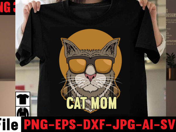 Cat mom t-shirt design,all you need is love and a cat t-shirt design,cat t-shirt bundle,best cat ever t-shirt design , best cat ever svg cut file,cat t shirt after surgery,
