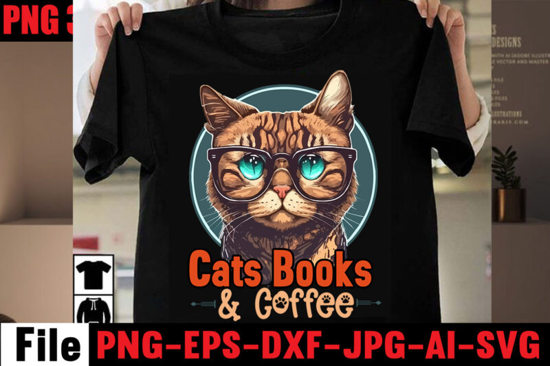 Cats Books & Coffee T-shirt Design,All You Need Is Love And A Cat T-shirt Design,Cat T-shirt Bundle,Best Cat Ever T-Shirt Design , Best Cat Ever SVG Cut File,Cat t shirt