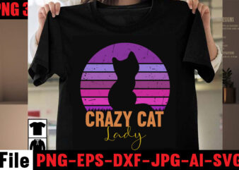 Crazy Cat Lady T-shirt Design,All You Need Is Love And A Cat T-shirt Design,Cat T-shirt Bundle,Best Cat Ever T-Shirt Design , Best Cat Ever SVG Cut File,Cat t shirt after