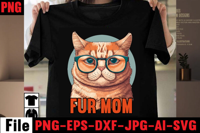Fur Mom T-shirt Design,All You Need Is Love And A Cat T-shirt Design,Cat T-shirt Bundle,Best Cat Ever T-Shirt Design , Best Cat Ever SVG Cut File,Cat t shirt after surgery,