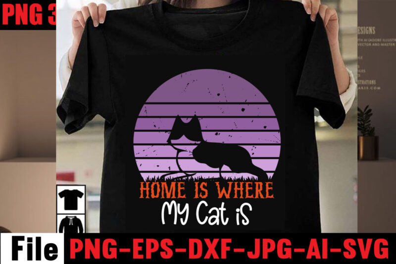 Home Is Where My Cat Is T-shirt Design,All You Need Is Love And A Cat T-shirt Design,Cat T-shirt Bundle,Best Cat Ever T-Shirt Design , Best Cat Ever SVG Cut File,Cat