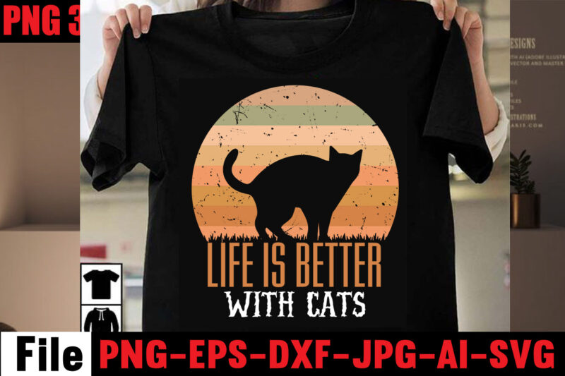Life Is Better With Cats T-shirt Design,I Only Talk To Cat People T-shirt Design,All You Need Is Love And A Cat T-shirt Design,Cat T-shirt Bundle,Best Cat Ever T-Shirt Design ,