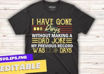 I Have Gone 0 Days Without Making A Dad Joke Fathers Day T-Shirt design vector svg