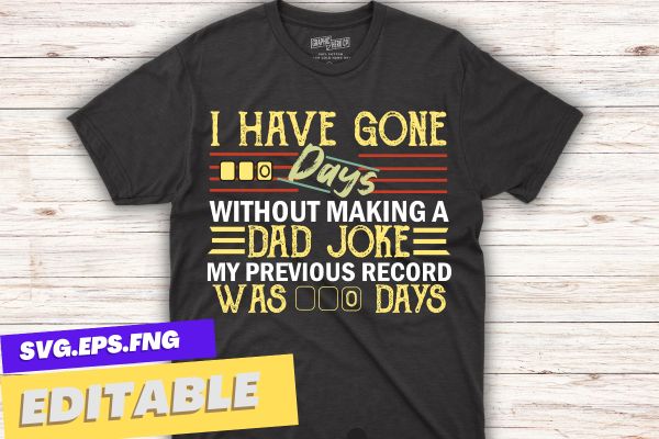 I have gone 0 days without making a dad joke fathers day t-shirt design vector svg