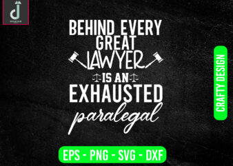 Behind every great lawyer is an exhausted paralegal svg design, lawyer svg bundle design, great lawyer svg cut files