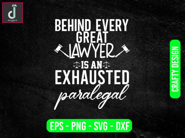 Behind every great lawyer is an exhausted paralegal svg design, lawyer svg bundle design, great lawyer svg cut files