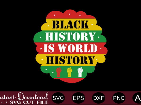 Black history is world history t-shirt design,juneteenth svg png bundle, juneteenth sublimation png, free-ish, black history svg png, juneteenth is my independence day, juneteenth svg,juneteenth svg png bundle, juneteenth svg,