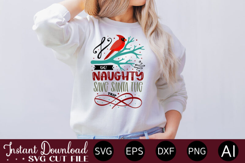 Be Naughty Save Santa The Trip t shirt design,Christmas SVG Bundle, Winter svg, Santa SVG, Holiday, Merry Christmas, Christmas Bundle, Funny Christmas Shirt, Cut File Cricut,Christmas SVG Bundle, Christmas SVG,
