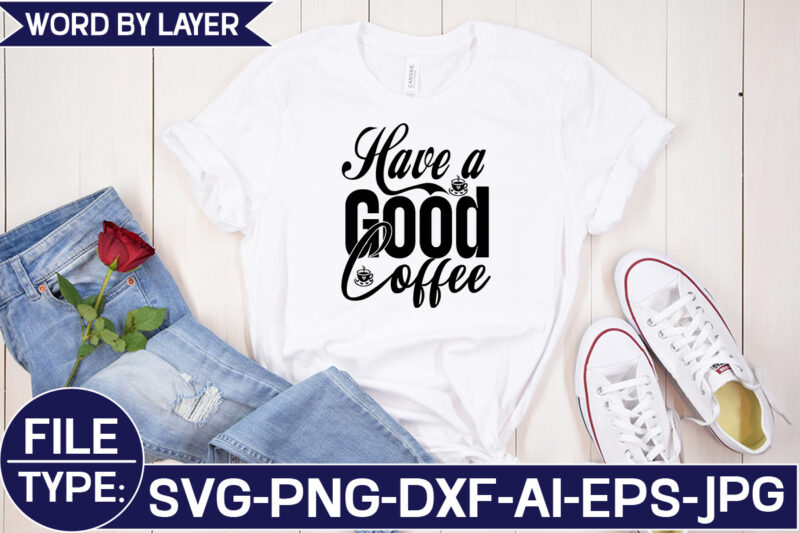 Have a Good Coffee SVG Cut File