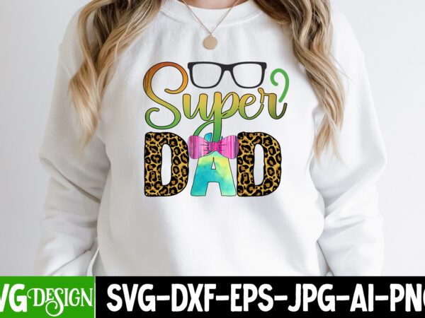 Super dad t-shirt design, super dad svg cut file, father’s day bundle png sublimation design bundle,best dad ever png, personalized gift for dad png, father’s day fist bump set png,
