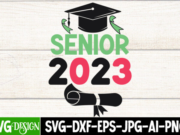 Senior 2023 t-shirt design, senior 2023 svg cut file, proud mama of a graduate svg cut file, graduation svg design ,2023 graduation bundle svg, transparent png, jpg, eps, pdf, dxf,