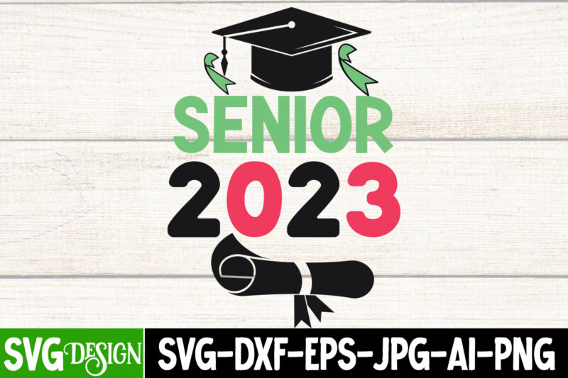 Senior 2023 T-Shirt Design, Senior 2023 SVG Cut File, Proud Mama of a Graduate SVG Cut File, Graduation SVG Design ,2023 Graduation Bundle SVG, Transparent png, jpg, eps, pdf, DXF,