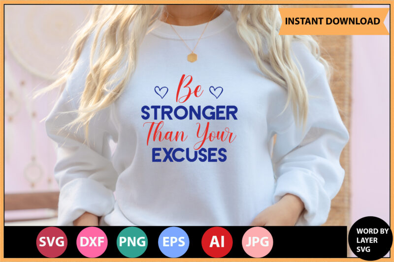Be Stronger Than Your Excuses vector t-shirt ,Motivational Quotes SVG, Bundle, Inspirational Quotes SVG,, Life Quotes,Cut file for Cricut, Silhouette, Cameo, Svg, Png, Eps, Dxf,Inspirational Quotes Svg Bundle, Motivational Quotes