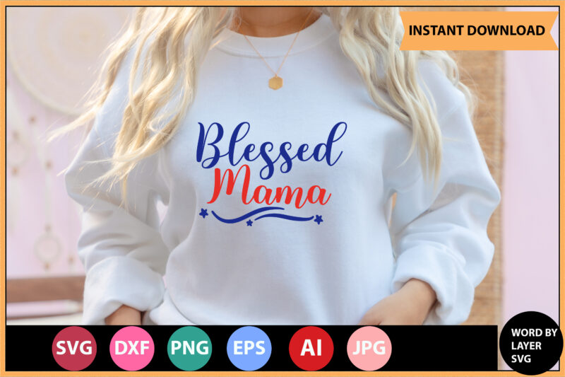 Blessed Mama vector t-shirt ,Motivational Quotes SVG, Bundle, Inspirational Quotes SVG,, Life Quotes,Cut file for Cricut, Silhouette, Cameo, Svg, Png, Eps, Dxf,Inspirational Quotes Svg Bundle, Motivational Quotes Svg Bundle, Inspirational