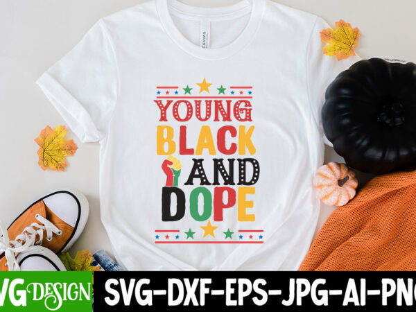 Young black and dope t-shirt design,young black and dope svg design , juneteenth svg bundle – black history svg – juneteenth 1865, juneteenth svg bundle – black history svg –