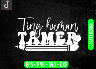 Tiny human tamer svg design, teacher svg bundle design, cut files