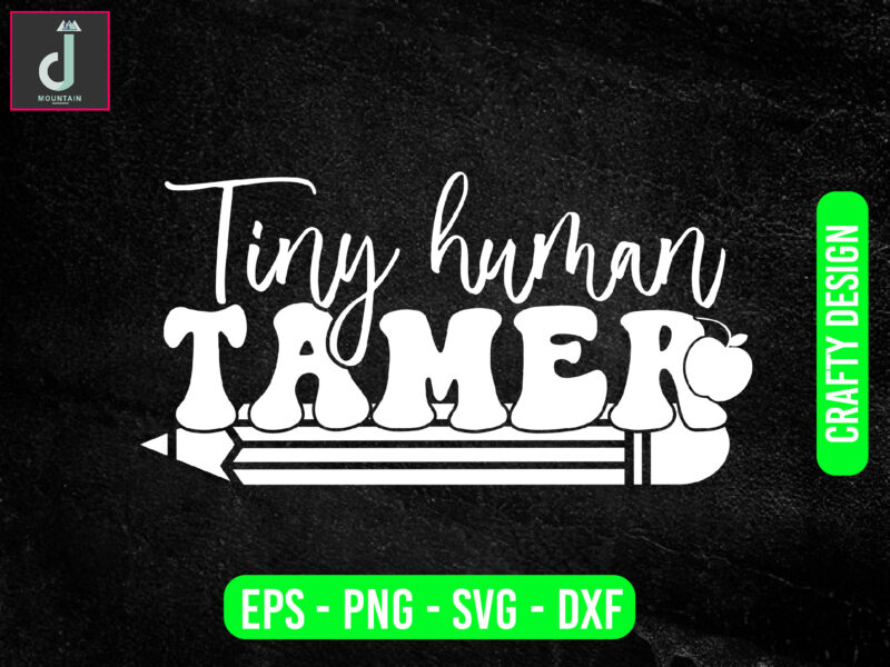 Tiny human tamer svg design, teacher svg bundle design, cut files