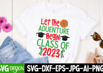 Let The Adventure Begin Class Of 2023 T-Shirt Design, Let The Adventure Begin Class Of 2023 SVG Cut File, Proud Mama of a Graduate SVG Cut File, Graduation SVG Design