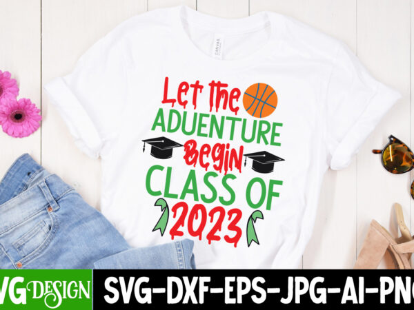 Let the adventure begin class of 2023 t-shirt design, let the adventure begin class of 2023 svg cut file, proud mama of a graduate svg cut file, graduation svg design