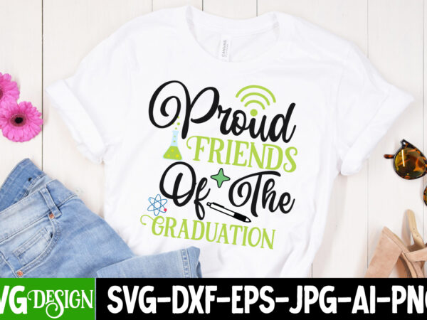 Proud friends of the graduation t-shirt design, proud friends of the graduation svg cut file, proud mama of a graduate svg cut file, graduation svg design ,2023 graduation bundle svg,