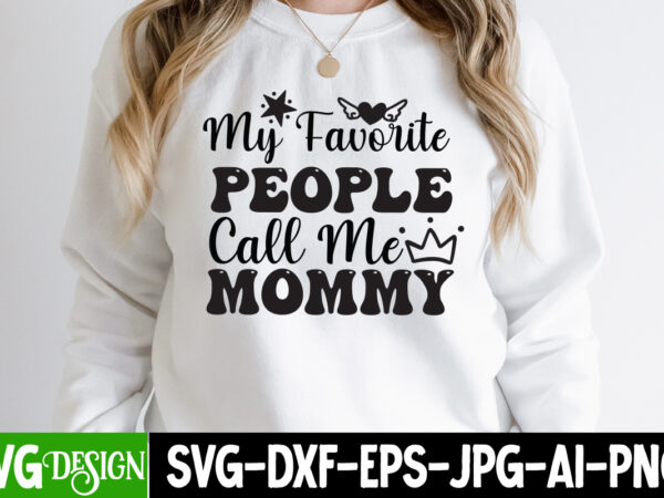 My favorite people call me mommy t-shirt design, my favorite people call me mommy, mom t-shirt design, happy mother’s day sublimation design, happy mother’s day sublimation png , mother’s day
