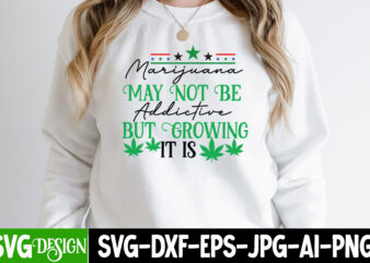 Marijana May Not Be Addictive But Growing it is T-Shirt Design, Marijana May Not Be Addictive But Growing it is SVG Cut File, IN Weed We Trust T-Shirt Design, IN