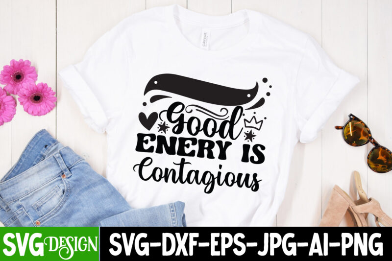 Good Energy is Contagious T-Shirt Design, Good Energy is Contagious SVG Cut File, Sarcastic Sublimation Bundle.Sarcasm Sublimation Bundle Sarcastic Sublimation Bundle.Sarcasm Sublimation Bundle,Sarcastic Sublimation PNG,Sarcasm SVG Bundle Quotes Sarcastic Png
