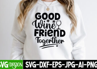 Good Wine Friend Together T-Shirt Design, Good Wine Friend Together SVG Cut File, Sarcastic Sublimation Bundle.Sarcasm Sublimation Bundle Sarcastic Sublimation Bundle.Sarcasm Sublimation Bundle,Sarcastic Sublimation PNG,Sarcasm SVG Bundle Quotes Sarcastic Png