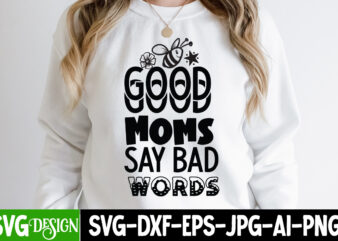 Good Moms Say Bad Words T-Shirt Design, Mom T-Shirt Design, Happy Mother’s Day Sublimation Design, Happy Mother’s Day Sublimation PNG , Mother’s Day Png Bundle, Mama Png Bundle, #1 mom